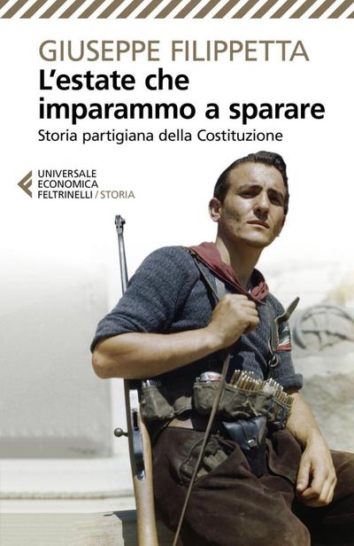 L’ estate che imparammo a sparare. Storia partigiana della Costituzione