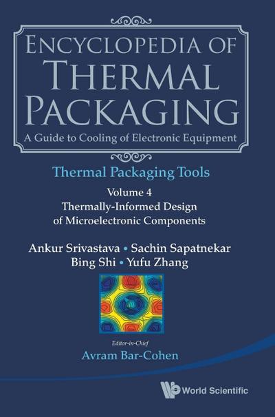 Encyclopedia of Thermal Packaging, Set 2: Thermal Packaging Tools - Volume 4: Thermally-Informed Design of Microelectronic Components