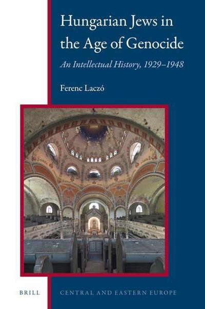 Hungarian Jews in the Age of Genocide: An Intellectual History, 1929-1948