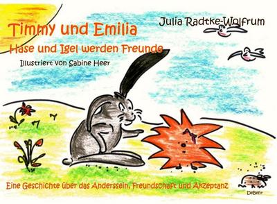 Timmy und Emilia - Hase und Igel werden Freunde - Eine Geschichte über das Anderssein, Freundschaft und Akzeptanz