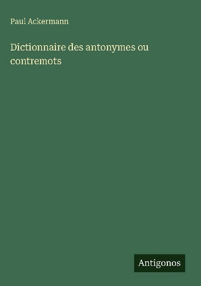 Dictionnaire des antonymes ou contremots