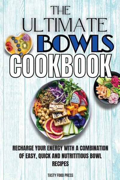 The Ultimate Bowls Cookbook
