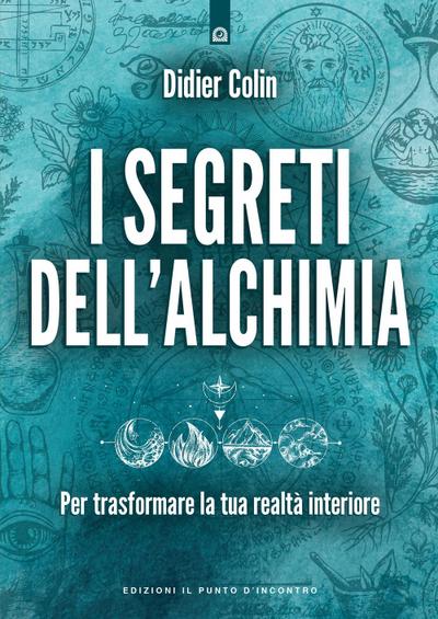 I segreti dell’alchimia. Per trasformare la tua realtà interiore