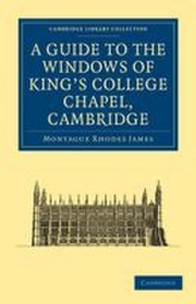 A Guide to the Windows of King’s College             Chapel,             Cambridge