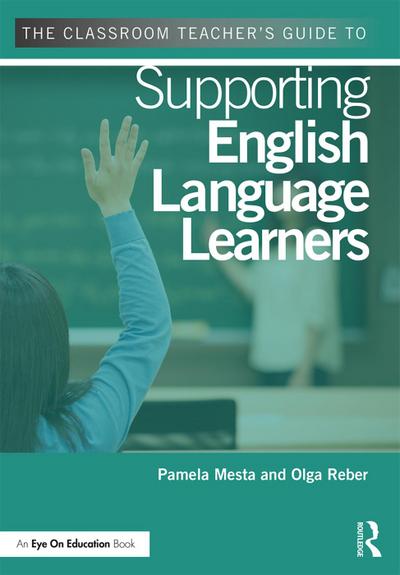 The Classroom Teacher’s Guide to Supporting English Language Learners