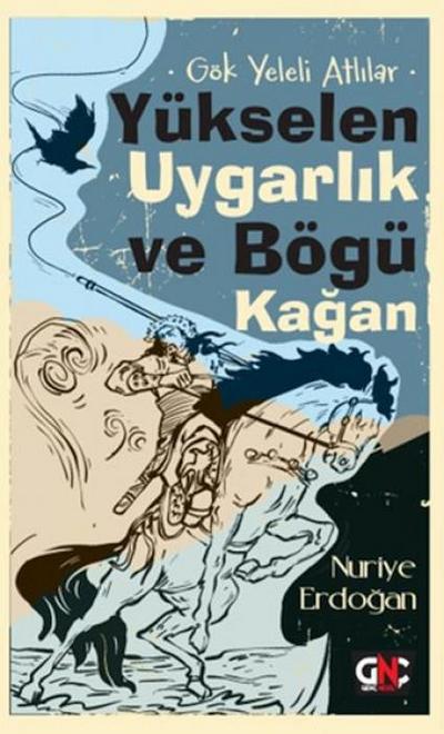 Yükselen Uygarlik ve Bögü Kagan - Gök Yeleli Atlilar
