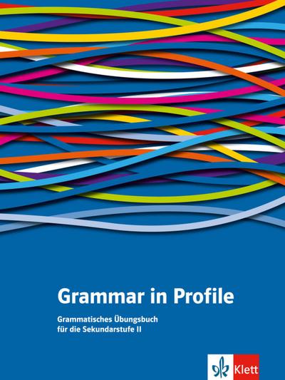Grammar in Profile. Grammatisches Übungsbuch für die Sekundarstufe II