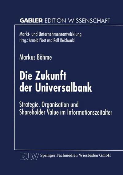 Die Zukunft der Universalbank (Markt- und Unternehmensentwicklung Markets and Organisations)