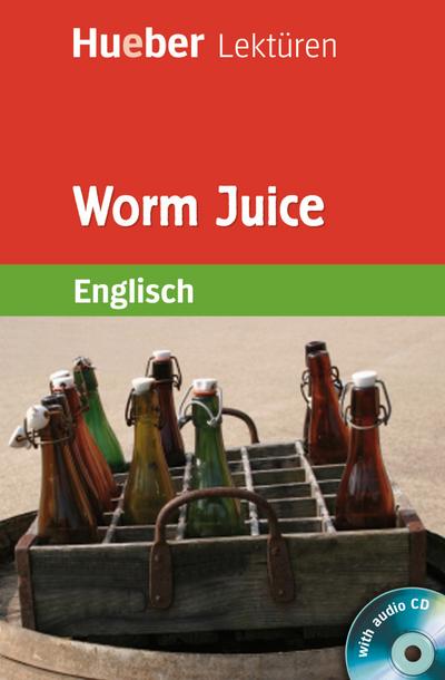 Worm Juice: Lektüre mit Audio-CD (Hueber Lektüren)