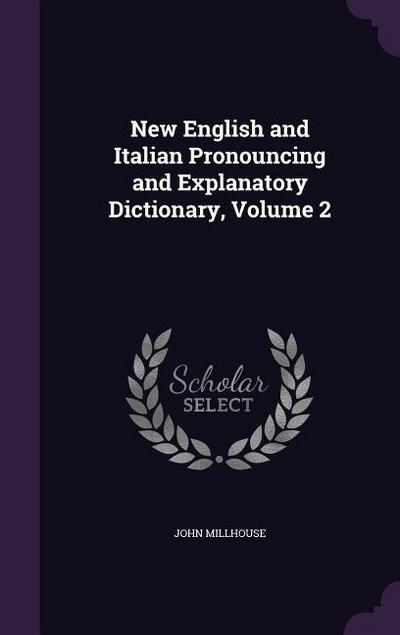 New English and Italian Pronouncing and Explanatory Dictionary, Volume 2