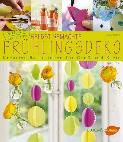 Selbst gemachte Frühlingsdeko: Kreative Bastelideen für Groß und Klein