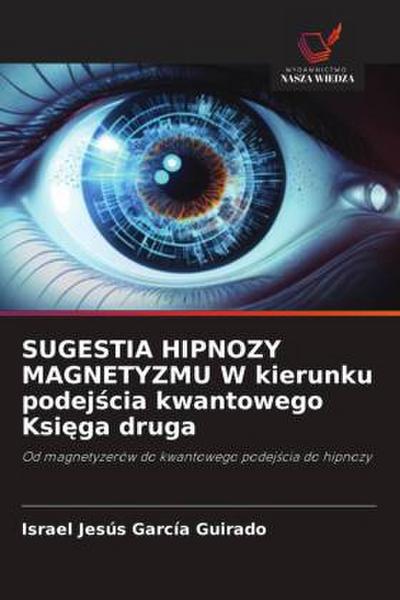 SUGESTIA HIPNOZY MAGNETYZMU W kierunku podej¿cia kwantowego Ksi¿ga druga