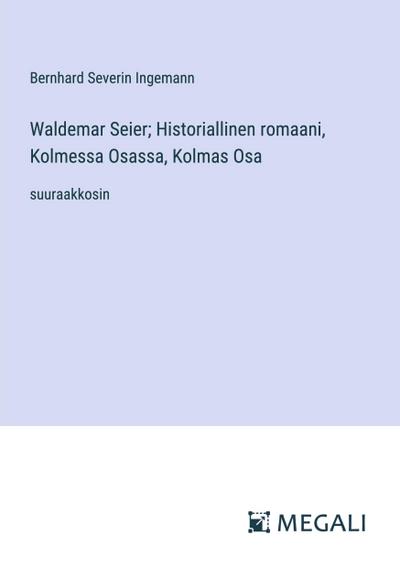 Waldemar Seier; Historiallinen romaani, Kolmessa Osassa, Kolmas Osa