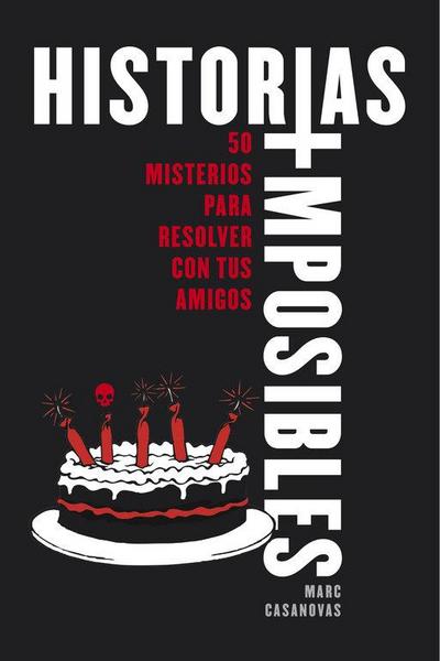 Historias imposibles : 50 misterios para resolver con tus amigos