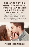 The Attraction Book For Women: How To Make Any Man To Fall In Love With You