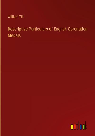 Descriptive Particulars of English Coronation Medals
