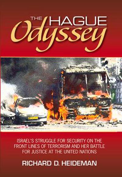 The Hague Odyssey: Israel’s Struggle for Security on the Front Lines of Terrorism and Her Battle for Justice at the United Nations