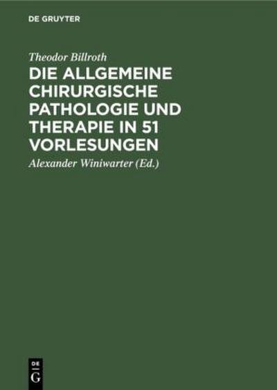 Die allgemeine chirurgische Pathologie und Therapie in 51 Vorlesungen