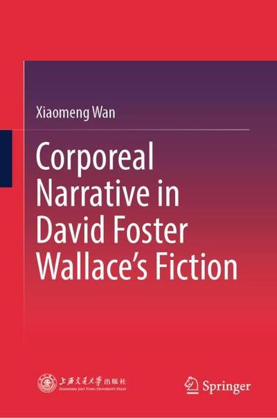 Corporeal Narrative in David Foster Wallace’s Fiction