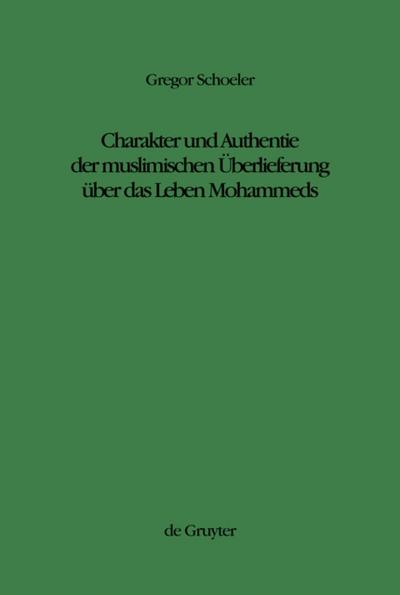 Charakter und Authentie der muslimischen Überlieferung über das Leben Mohammeds