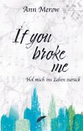 If you broke me