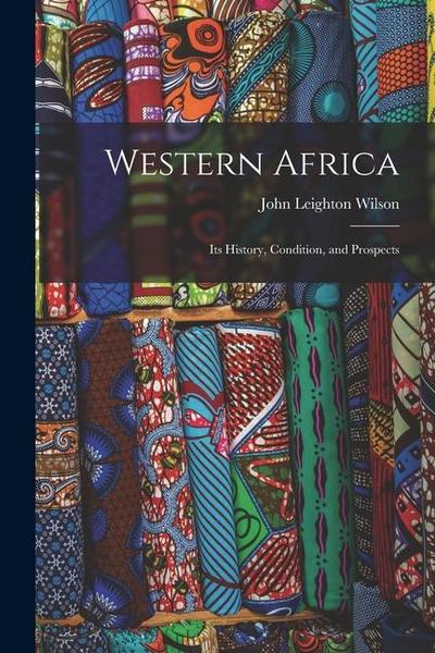 Western Africa: Its History, Condition, and Prospects