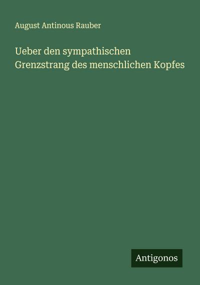 Ueber den sympathischen Grenzstrang des menschlichen Kopfes