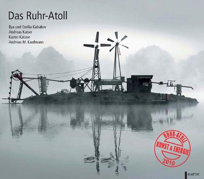 Das Ruhr-Atoll: Kunst - Wissenschaft - Energie