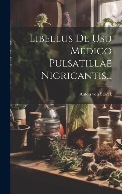Libellus De Usu Medico Pulsatillae Nigricantis...