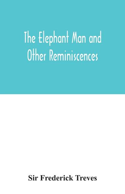 The elephant man and other reminiscences
