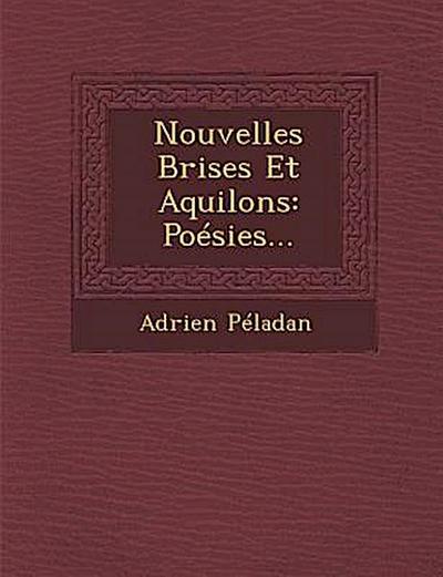 Nouvelles Brises Et Aquilons: Poesies...