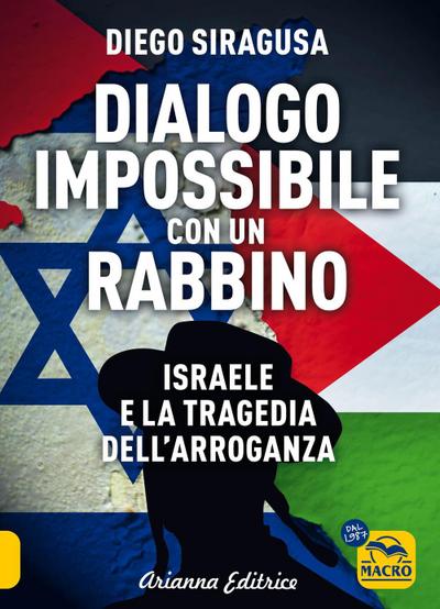 Dialogo impossibile con un rabbino. Israele e la tragedia dell’arroganza
