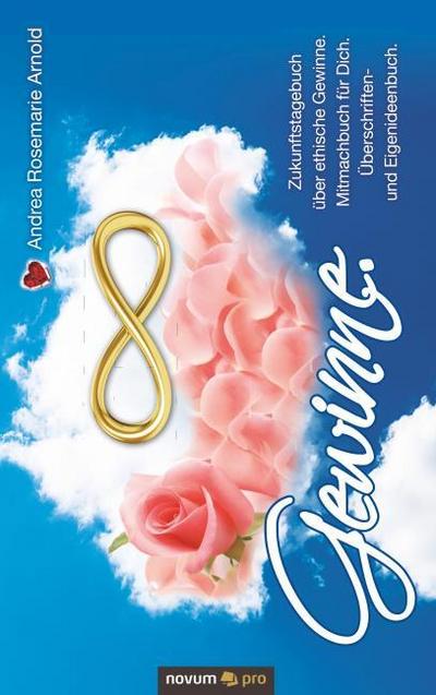 Gewinne. Zukunftstagebuch über ethische Gewinne. Mitmachbuch für Dich. Überschriften- und Eigenideenbuch.