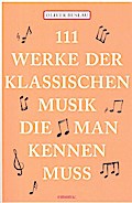 111 Werke der klassischen Musik, die man kennen mu