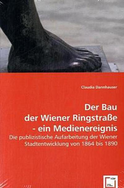Der Bau der Wiener Ringstraße - ein Medienereignis