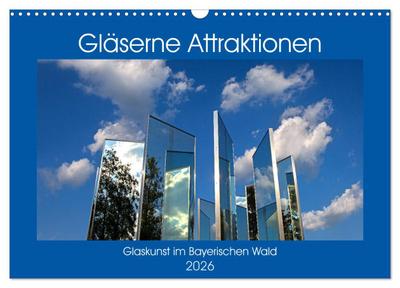 Gläserne Attraktionen - Glaskunst im Bayerischen Wald (Wandkalender 2026 DIN A3 quer), CALVENDO Monatskalender