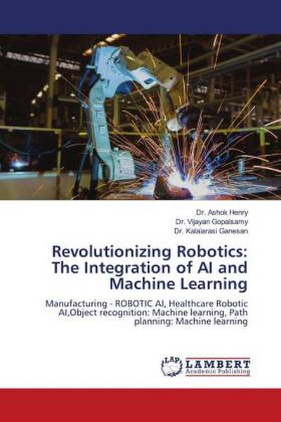 Revolutionizing Robotics: The Integration of AI and Machine Learning
