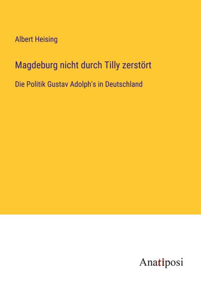 Magdeburg nicht durch Tilly zerstört