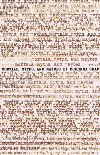 Mortals, Myths and Maybes