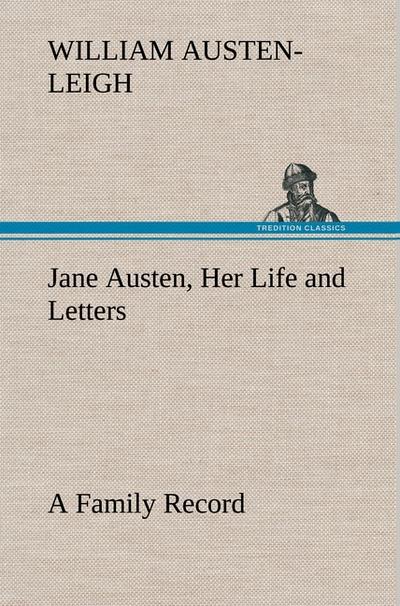 Jane Austen, Her Life and Letters A Family Record