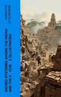 Sacred Mysteries Among the Mayas and the K’iche’s (Illustrated)