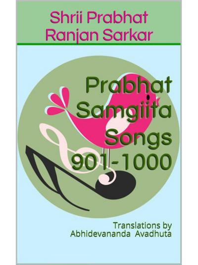 Prabhat Samgiita - Songs 901-1000: Translations by Abhidevananda Avadhuta