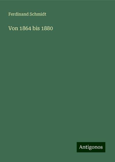 Von 1864 bis 1880
