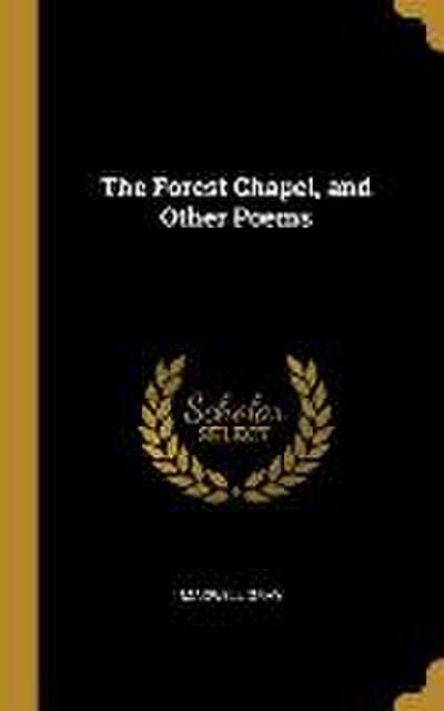The Forest Chapel, and Other Poems