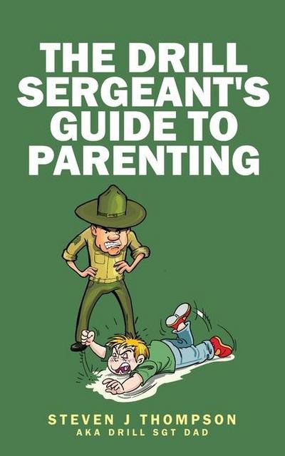 The Drill Sergeant’s Guide to Parenting