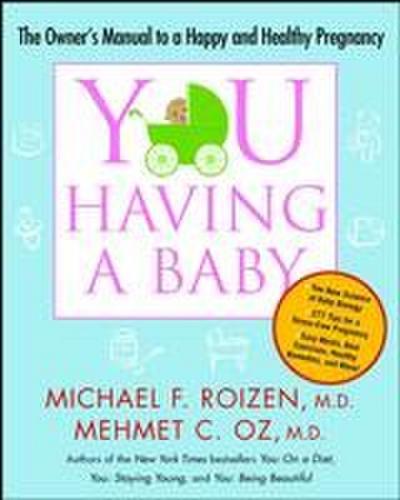 You: Having a Baby: The Owner’s Manual to a Happy and Healthy Pregnancy
