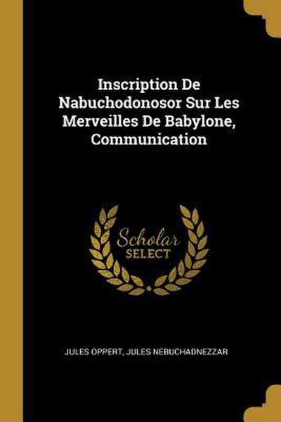 Inscription De Nabuchodonosor Sur Les Merveilles De Babylone, Communication