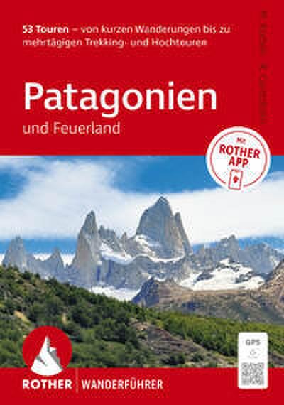ROTHER Wanderführer Patagonien und Feuerland. 53 Touren von kurzen Wanderungen bis zu mehrtägigen Trekking- und Hochtouren