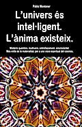 L’univers és intel·ligent. L’ànima existeix. Misteris quàntics, multivers, entrellaçament, sincronicitat. Més enllà de la materialitat, per a una visió espiritual del cosmos.