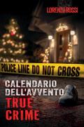 Il Calendario dell’Avvento True Crime: Emozioni e adrenalina durante il periodo natalizio - Storie di crimini inconfessabili